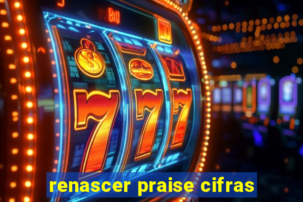 renascer praise cifras